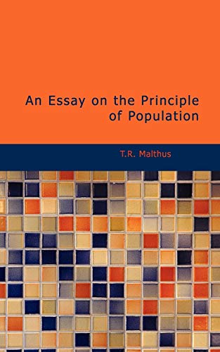 Stock image for An Essay on the Principle of Population: AS IT AFFECTS THE FUTURE IMPROVEMENT OF SOCIETY WITH REMARKS ON THE SPECULATIONS OF MR. GODWIN, M. CONDORCET, AND OTHER WRITERS. for sale by Lucky's Textbooks