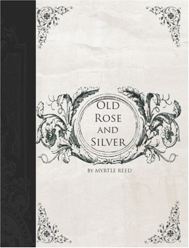 Old Rose and Silver (Large Print Edition) (9781426418952) by Myrtle Reed