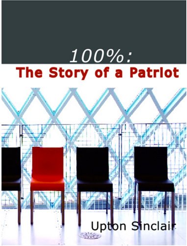 100% the Story of a Patriot (Large Print Edition) (9781426421136) by Sinclair, Upton