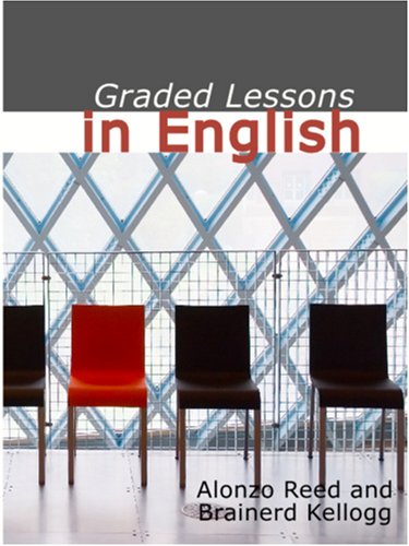 Beispielbild fr Graded Lessons in English (Large Print Edition): an Elementary English Grammar Consisting of One Hundred Practical Lessons, Carefully Graded and Adapted to the Class-Room zum Verkauf von Revaluation Books