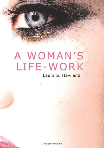 A Woman's Life-Work: Labors and Experiences - Laura S. Haviland