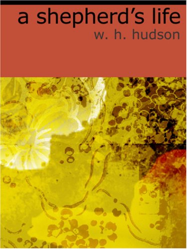 A Shepherd's Life: Impressions of the South Wiltshire Downs (9781426423994) by Hudson, W. H.