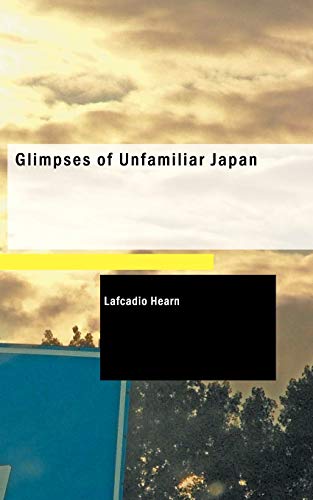 Stock image for Glimpses of Unfamiliar Japan: First Series for sale by Book Deals