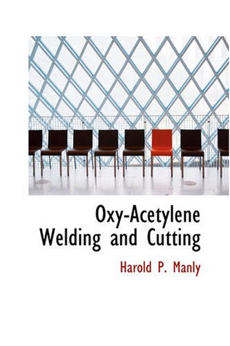 Imagen de archivo de Oxy-Acetylene Welding and Cutting: Electric, Forge and Thermit Welding together with related methods and materials used in metal working and the oxygen process for removal of carbon a la venta por Revaluation Books