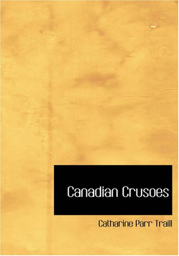 Stock image for Canadian Crusoes (Large Print Edition): A Tale of the Rice Lake Plains for sale by Revaluation Books