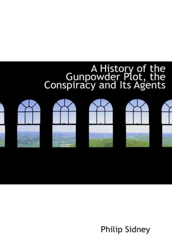 A History of the Gunpowder Plot, the Conspiracy and Its Agents (9781426433856) by Sidney, Philip