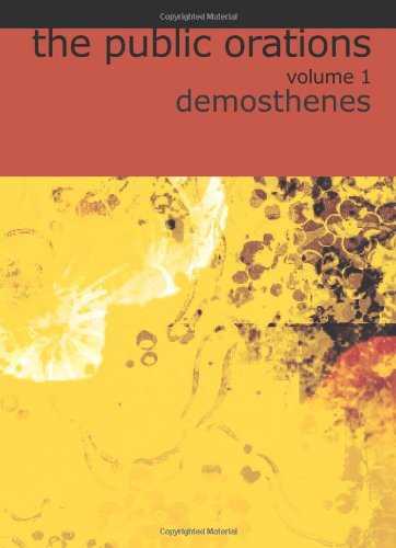 The Public Orations of Demosthenes, Volume 1 (9781426434280) by Demosthenes