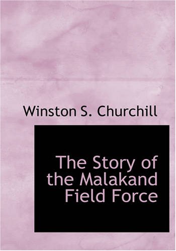 Stock image for The Story of the Malakand Field Force: An Episode of Frontier War for sale by HPB-Emerald