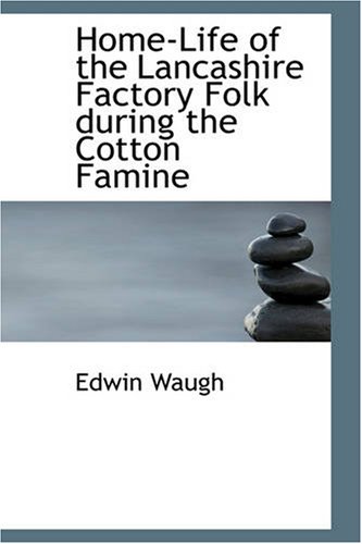 Beispielbild fr Home-Life of the Lancashire Factory Folk during the Cotton Famine zum Verkauf von Revaluation Books