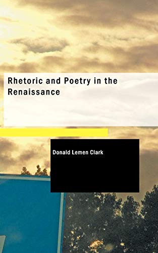 Imagen de archivo de Rhetoric and Poetry in the Renaissance: A Study of Rhetorical Terms in English Renaissance Literary Criticism a la venta por Revaluation Books