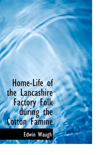 Beispielbild fr Home-Life of the Lancashire Factory Folk during the Cotton Famine (Large Print Edition) zum Verkauf von Revaluation Books