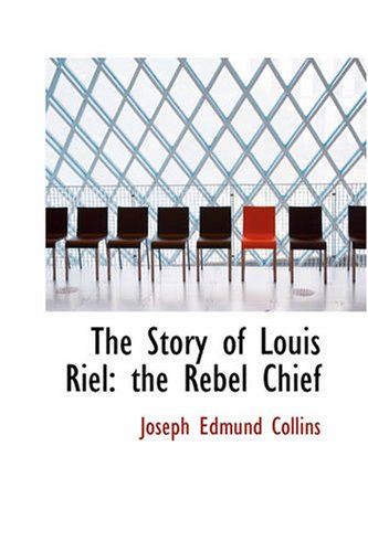 Beispielbild fr The Story of Louis Riel: the Rebel Chief zum Verkauf von Revaluation Books