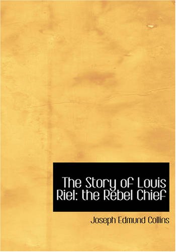 Beispielbild fr The Story of Louis Riel: the Rebel Chief (Large Print Edition) zum Verkauf von Revaluation Books