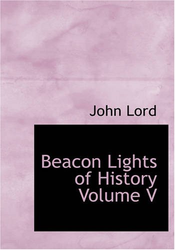 Beacon Lights of History, Volume V: The Middle Ages. (9781426442162) by Lord, John