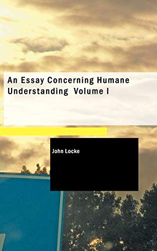 Beispielbild fr An Essay Concerning Humane Understanding, Volume I: MDCXC, Based on the 2nd Edition, Books I. and II. (of 4) zum Verkauf von Lucky's Textbooks