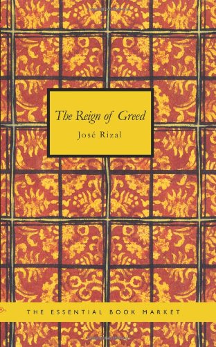 Stock image for The Reign of Greed: A Complete English Version of El Filibusterismo from the Spanish of Jose Rizal for sale by Revaluation Books