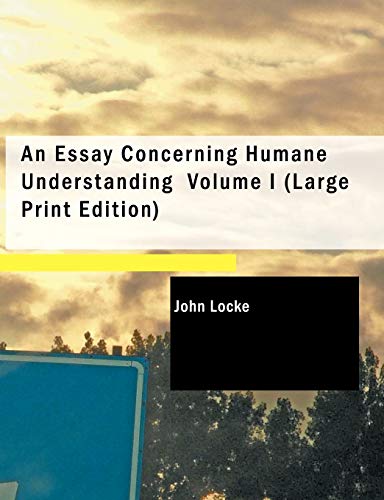 Beispielbild fr An Essay Concerning Humane Understanding, Volume I: MDCXC, Based on the 2nd Edition, Books I. and II. (of 4) zum Verkauf von Dave's Books