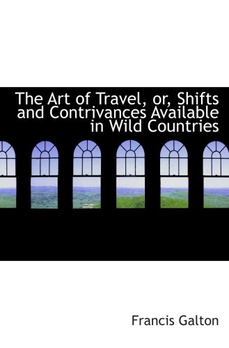 Stock image for The Art of Travel, or, Shifts and Contrivances Available in Wild Countries for sale by Revaluation Books
