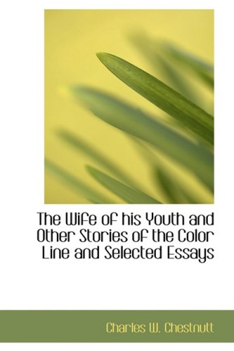 Imagen de archivo de The Wife of his Youth and Other Stories of the Color Line, and Selected Essays a la venta por Revaluation Books