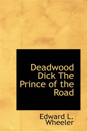 Beispielbild fr Deadwood Dick The Prince of the Road: or The Black Rider of the Black Hills zum Verkauf von Amazing Books Pittsburgh