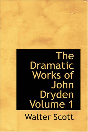 9781426447693: The Dramatic Works of John Dryden, Volume 1: With a Life of the Author