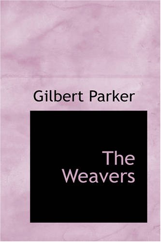 The Weavers: A tale of England and Egypt of fifty years ago (9781426449086) by Parker, Gilbert
