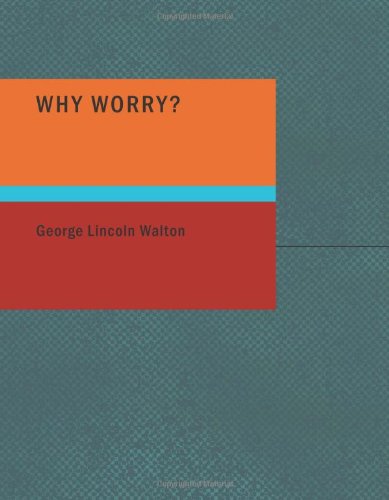 Why Worry? (Paperback) - George Lincoln Walton