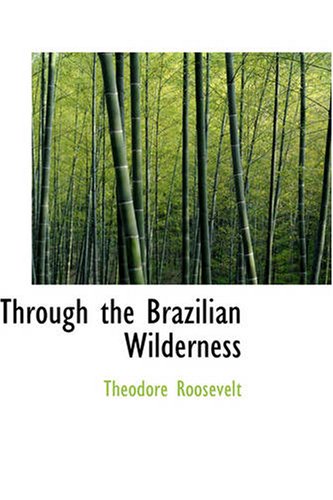 Beispielbild fr Through the Brazilian Wilderness zum Verkauf von Housing Works Online Bookstore