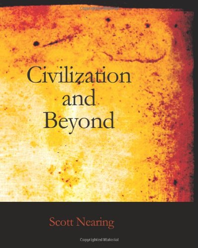 Civilization and Beyond: Learning From History (9781426459887) by Nearing, Scott
