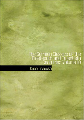 The German Classics of the Nineteenth and Twentieth Centuries Volume 10: Prince Otto Von Bismarck Count Helmuth Von Moltke (9781426468070) by Francke, Kuno