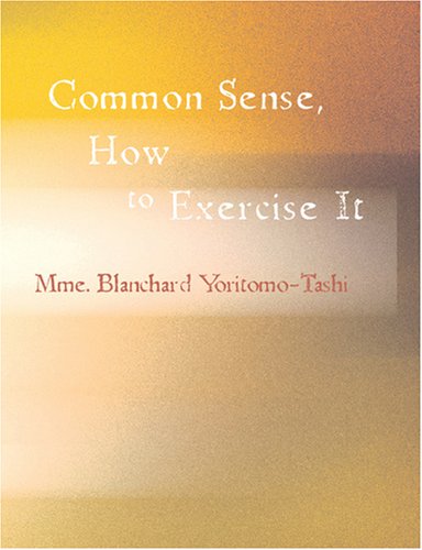 Imagen de archivo de Common Sense, How to Exercise It (Large Print Edition) a la venta por Revaluation Books