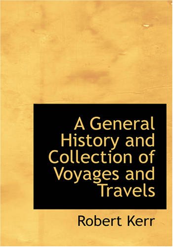 A General History and Collection of Voyages and Travels: Volume 10 (9781426468377) by Kerr, Robert
