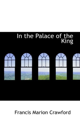 In the Palace of the King: A Love Story of Old Madrid (9781426468810) by Crawford, Francis Marion