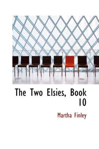 The Two Elsies, Book 10: A Sequel to Elsie at Nantucket (9781426470219) by Finley, Martha