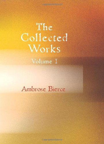 Beispielbild fr The Collected Works of Ambrose Bierce, Volume 1 zum Verkauf von ThriftBooks-Atlanta