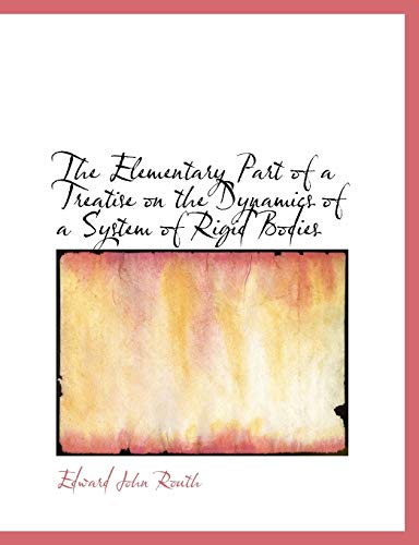 The Elementary Part of a Treatise on the Dynamics of a System of Rigid Bodies - Routh, Edward John