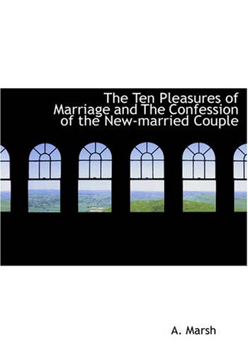 Beispielbild fr The Ten Pleasures of Marriage and The Confession of the New-married Couple (Large Print Edition) zum Verkauf von Revaluation Books