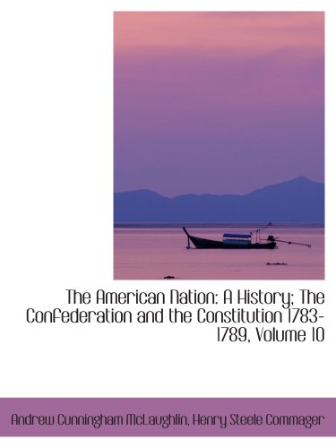 9781426478192: The American Nation: A History; The Confederation and the Constitution 1783-1789, Volume 10