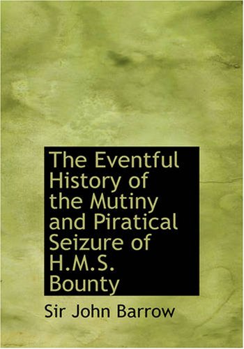 The Eventful History of the Mutiny and Piratical Seizure of H.M.S. Bounty: Its Cause and Consequences (9781426480577) by Barrow, Sir John