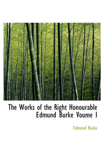 The Works of the Right Honourable Edmund Burke Voume I (9781426484919) by Burke, Edmund