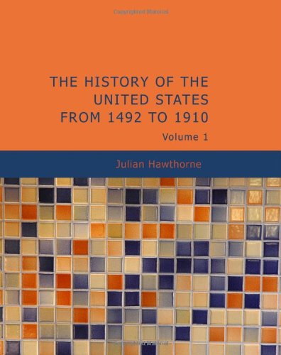 The History of the United States from 1492 to 1910 Volume 1: The History of the United States from 1492 to 1910 Volume 1 (9781426485411) by Hawthorne, Julian