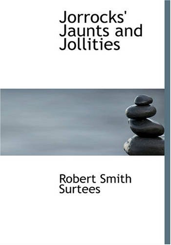 Jorrocks' Jaunts and Jollities - Robert Smith Surtees