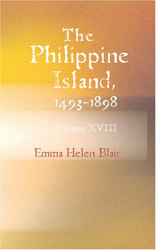 The Philippine Islands 1493-1898: Volume XVIII 1617-1620 (9781426486920) by Blair, Emma Helen