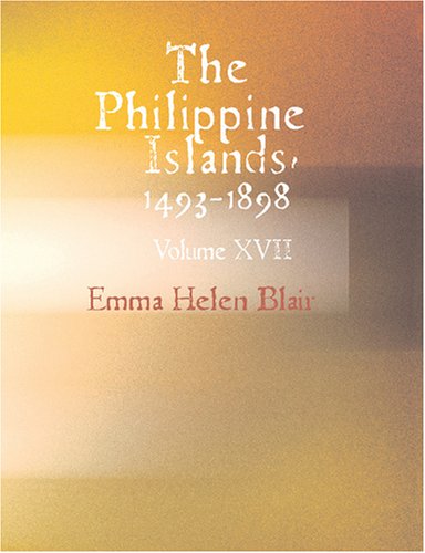 The Philippine Islands 1493-1898: 1493-1898: Volume XVII 1609-1616 (9781426487415) by Blair, Emma Helen