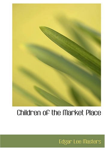 Children of the Market Place (9781426487422) by Masters, Edgar Lee