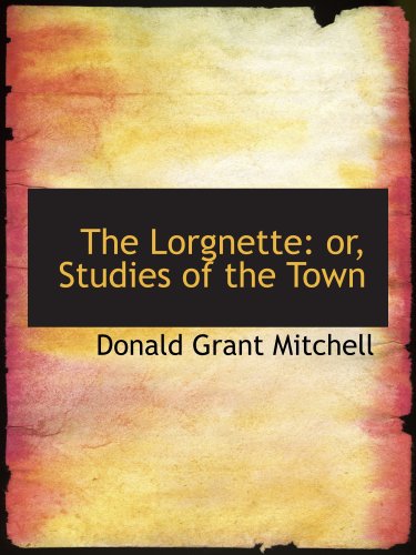 The Lorgnette: or, Studies of the Town (9781426490644) by Mitchell, Donald Grant
