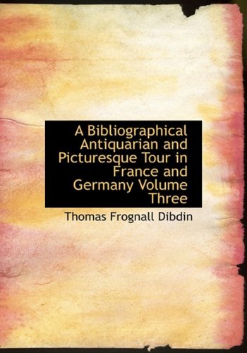 9781426492907: A Bibliographical Antiquarian and Picturesque Tour in France and Germany Volume Three