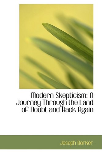 Stock image for Modern Skepticism: A Journey Through the Land of Doubt and Back Again for sale by Revaluation Books