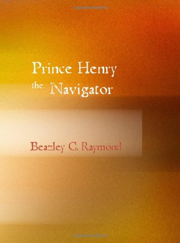 Imagen de archivo de Prince Henry the Navigator: The Hero of Portugal and of Modern Discovery a la venta por Cheryl's Books