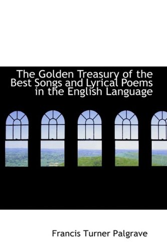 The Golden Treasury of the Best Songs and Lyrical Poems in the English Language (9781426496264) by Palgrave, Francis Turner